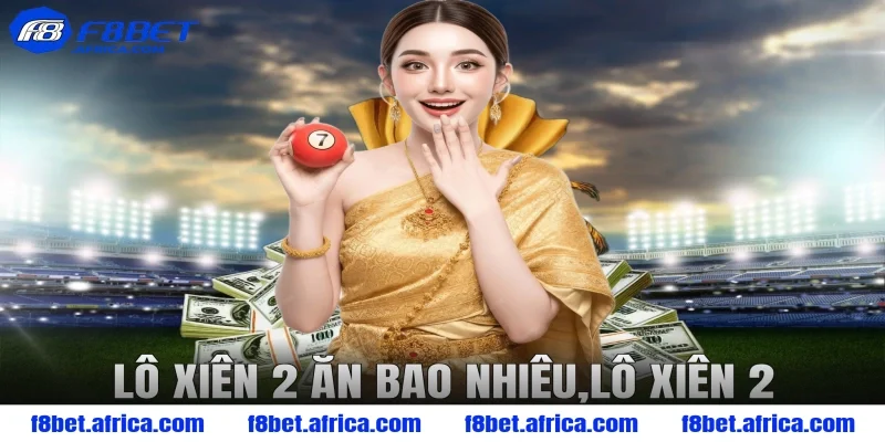 lô xiên 2 ăn bao nhiêu,lô xiên 2